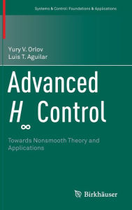 Title: Advanced H? Control: Towards Nonsmooth Theory and Applications, Author: Yury V. Orlov