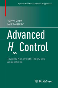 Title: Advanced H? Control: Towards Nonsmooth Theory and Applications, Author: Yury V. Orlov