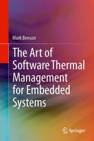 Title: The Art of Software Thermal Management for Embedded Systems, Author: Mark Benson