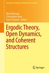 Title: Ergodic Theory, Open Dynamics, and Coherent Structures, Author: Wael Bahsoun