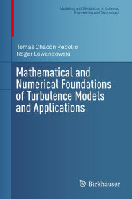 Title: Mathematical and Numerical Foundations of Turbulence Models and Applications, Author: Tomás Chacón Rebollo