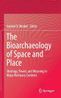 The Bioarchaeology of Space and Place: Ideology, Power, and Meaning in Maya Mortuary Contexts