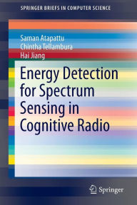 Title: Energy Detection for Spectrum Sensing in Cognitive Radio, Author: Saman Atapattu