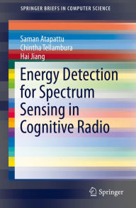 Title: Energy Detection for Spectrum Sensing in Cognitive Radio, Author: Saman Atapattu