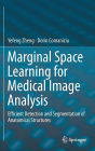 Marginal Space Learning for Medical Image Analysis: Efficient Detection and Segmentation of Anatomical Structures