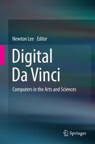 Title: Digital Da Vinci: Computers in the Arts and Sciences, Author: Newton Lee