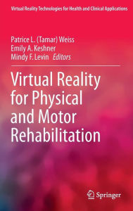 Title: Virtual Reality for Physical and Motor Rehabilitation, Author: Patrice L. (Tamar) Weiss