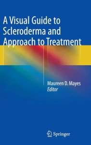 Title: A Visual Guide to Scleroderma and Approach to Treatment, Author: Maureen D. Mayes