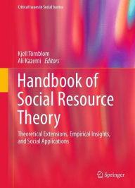 Title: Handbook of Social Resource Theory: Theoretical Extensions, Empirical Insights, and Social Applications, Author: Kjell Tïrnblom