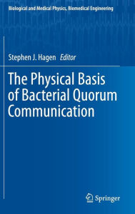 Title: The Physical Basis of Bacterial Quorum Communication, Author: Stephen J. Hagen