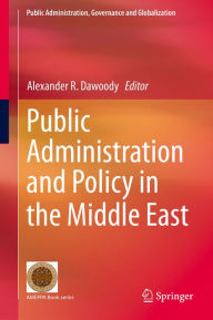 Title: Public Administration and Policy in the Middle East, Author: Alexander R. Dawoody