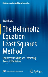 Title: The Helmholtz Equation Least Squares Method: For Reconstructing and Predicting Acoustic Radiation, Author: Sean F. Wu
