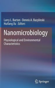 Title: Nanomicrobiology: Physiological and Environmental Characteristics, Author: Larry L. Barton