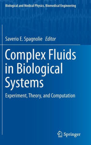 Title: Complex Fluids in Biological Systems: Experiment, Theory, and Computation, Author: Saverio E. Spagnolie