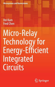 Title: Micro-Relay Technology for Energy-Efficient Integrated Circuits, Author: Hei Kam