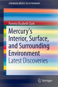 Title: Mercury's Interior, Surface, and Surrounding Environment: Latest Discoveries, Author: Pamela Elizabeth Clark