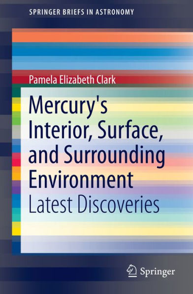 Mercury's Interior, Surface, and Surrounding Environment: Latest Discoveries