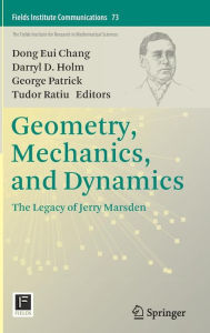 Title: Geometry, Mechanics, and Dynamics: The Legacy of Jerry Marsden, Author: Dong Eui Chang