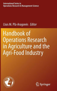 Title: Handbook of Operations Research in Agriculture and the Agri-Food Industry, Author: Lluis M. Plà-Aragonés