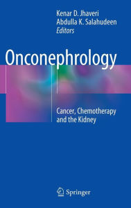 Title: Onconephrology: Cancer, Chemotherapy and the Kidney, Author: Kenar D. Jhaveri