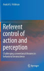 Referent control of action and perception: Challenging conventional theories in behavioral neuroscience