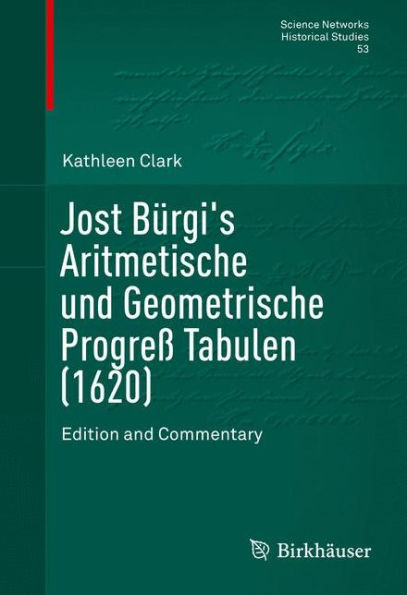 Jost Bï¿½rgi's Aritmetische und Geometrische Progreï¿½ Tabulen (1620): Edition and Commentary