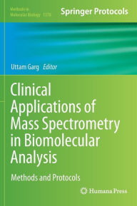 Title: Clinical Applications of Mass Spectrometry in Biomolecular Analysis: Methods and Protocols, Author: Uttam Garg