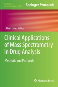 Title: Clinical Applications of Mass Spectrometry in Drug Analysis: Methods and Protocols, Author: Uttam Garg