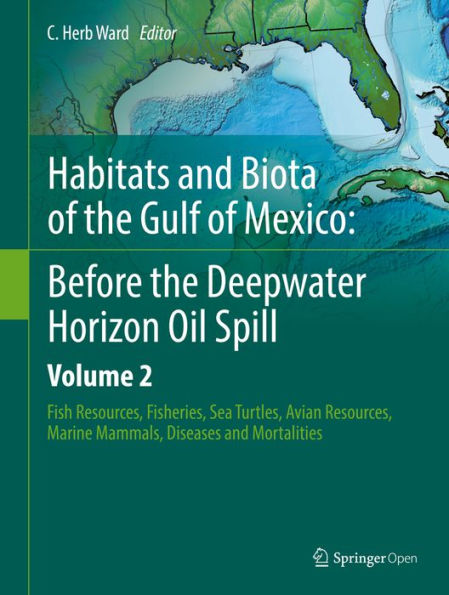 Habitats and Biota of the Gulf of Mexico: Before the Deepwater Horizon Oil Spill: Volume 2: Fish Resources, Fisheries, Sea Turtles, Avian Resources, Marine Mammals, Diseases and Mortalities