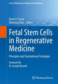 Title: Fetal Stem Cells in Regenerative Medicine: Principles and Translational Strategies, Author: Dario O. Fauza