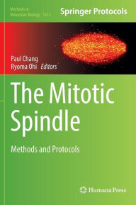 Title: The Mitotic Spindle: Methods and Protocols, Author: Paul Chang