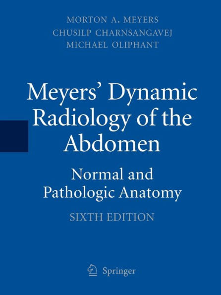 Meyers' Dynamic Radiology of the Abdomen: Normal and Pathologic Anatomy / Edition 6