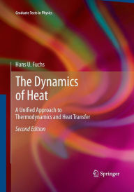 Title: The Dynamics of Heat: A Unified Approach to Thermodynamics and Heat Transfer / Edition 2, Author: Hans U. Fuchs