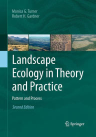 Title: Landscape Ecology in Theory and Practice: Pattern and Process / Edition 2, Author: Monica G. Turner