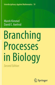 Title: Branching Processes in Biology / Edition 2, Author: Marek Kimmel