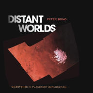 Title: Distant Worlds: Milestones in Planetary Exploration, Author: Peter Bond