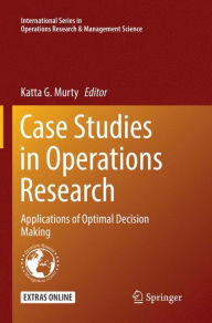Title: Case Studies in Operations Research: Applications of Optimal Decision Making, Author: Katta G. Murty