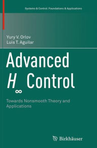 Title: Advanced H? Control: Towards Nonsmooth Theory and Applications, Author: Yury V. Orlov