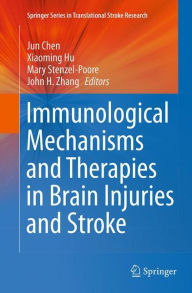 Title: Immunological Mechanisms and Therapies in Brain Injuries and Stroke, Author: Jun Chen