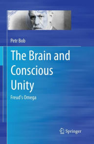 Title: The Brain and Conscious Unity: Freud's Omega, Author: Petr Bob