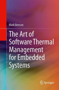 Title: The Art of Software Thermal Management for Embedded Systems, Author: Mark Benson