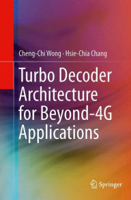Title: Turbo Decoder Architecture for Beyond-4G Applications, Author: Cheng-Chi Wong