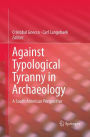 Against Typological Tyranny in Archaeology: A South American Perspective