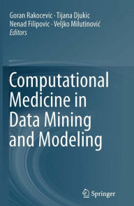 Title: Computational Medicine in Data Mining and Modeling, Author: Goran Rakocevic