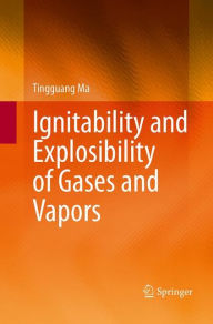 Title: Ignitability and Explosibility of Gases and Vapors, Author: Tingguang Ma