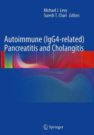 Title: Autoimmune (IgG4-related) Pancreatitis and Cholangitis, Author: Michael J. Levy