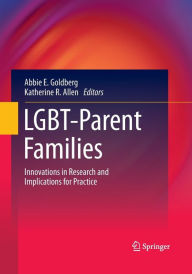 Title: LGBT-Parent Families: Innovations in Research and Implications for Practice, Author: Abbie E. Goldberg