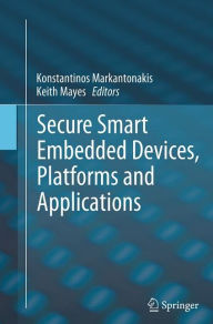 Title: Secure Smart Embedded Devices, Platforms and Applications, Author: Konstantinos Markantonakis
