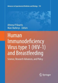 Title: Human Immunodeficiency Virus type 1 (HIV-1) and Breastfeeding: Science, Research Advances, and Policy, Author: Athena P. Kourtis