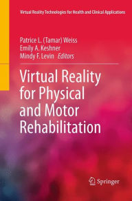 Title: Virtual Reality for Physical and Motor Rehabilitation, Author: Patrice L. (Tamar) Weiss